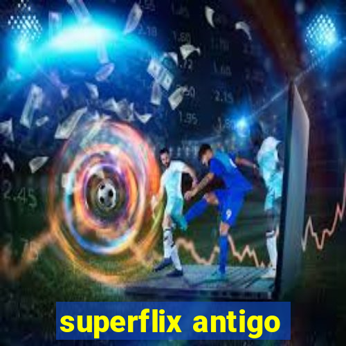 superflix antigo